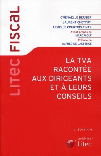 Couverture du livre « La TVA racontée aux dirigeants et à leurs conseils (2e édition) » de Armelle Courtois-Finaz et Laurent Chetcuti et Gwenaelle Bernier aux éditions Lexisnexis