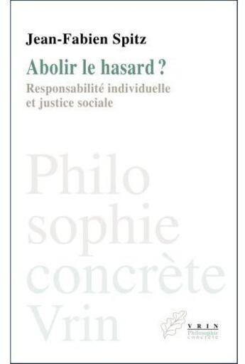 Couverture du livre « Abolir le hasard ? ; responsabilité individuelle et justice sociale » de Jean-Fabien Spitz aux éditions Vrin