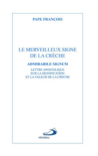 Couverture du livre « Le merveilleux signe de la crèche , admirabile signum ; lettre apostolique sur la signification et la valeur de la crèche » de Pape Francois aux éditions Mediaspaul