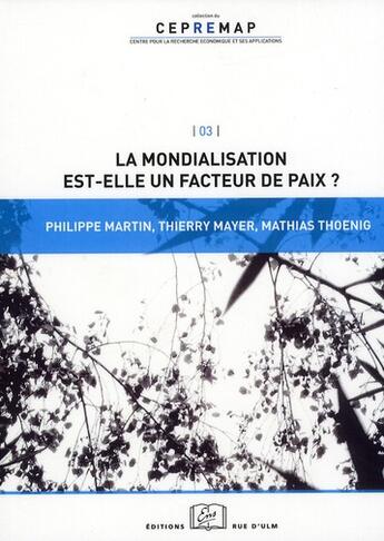 Couverture du livre « La mondialisation est-elle un facteur de paix ? » de Thierry Mayer et Mathias Thoenig et Philippe Martin aux éditions Rue D'ulm