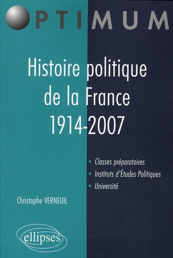 Couverture du livre « Histoire politique de la france. 1914-2007 » de Christophe Verneuil aux éditions Ellipses