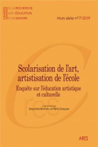 Couverture du livre « Cahiers de la recherche sur l'éducation et les savoirs, hors-série n° 7/2019 : Scolarisation de l'art, artistisation de l'école » de De Bonnery Stephane aux éditions Maison Des Sciences De L'homme