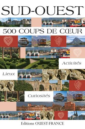 Couverture du livre « Sud-Ouest ; 500 coups de coeur ; activités, lieux, curiosités » de Cadier et Bimbenet De L aux éditions Ouest France