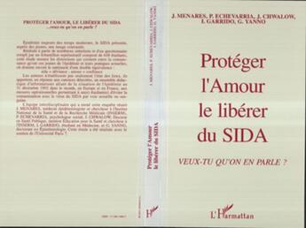 Couverture du livre « Protéger l'amour le libérer du sida ; veux-tu qu'on en parle , » de J. Menares et P. Echevarria et J. Chwalow et I. Garrido et G. Yanno aux éditions L'harmattan