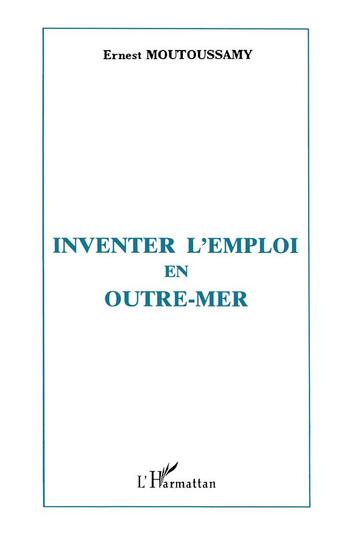 Couverture du livre « Inventer l'emploi en outre-mer » de Ernest Moutoussamy aux éditions L'harmattan