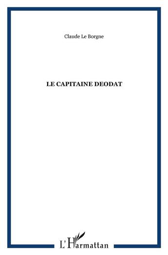 Couverture du livre « LE CAPITAINE DEODAT » de Claude Le Borgne aux éditions L'harmattan