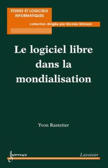 Couverture du livre « Le logiciel libre dans la mondialisation » de Rastetter Yvon aux éditions Hermes Science Publications