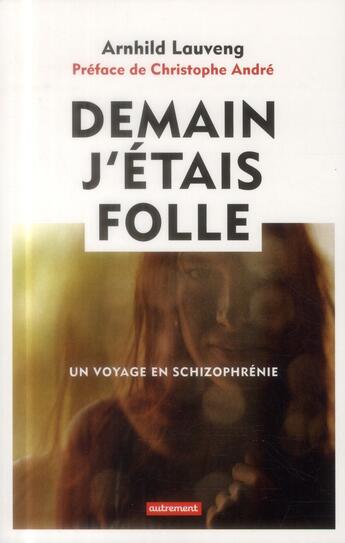 Couverture du livre « Demain j'etais folle - un voyage en schizophrenie » de Arnhild Lauveng aux éditions Autrement