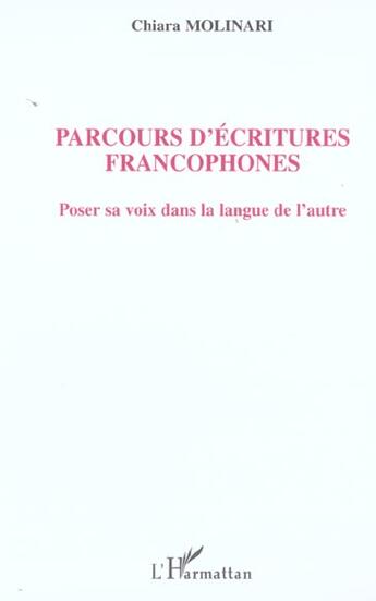 Couverture du livre « Parcours d'ecritures francophones - poser sa voix dans la langue de l'autre » de Chiara Molinari aux éditions L'harmattan