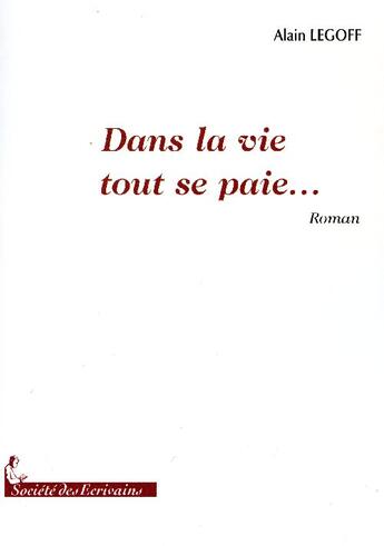 Couverture du livre « Dans la vie tout se paie... » de Alain Le Goff aux éditions Societe Des Ecrivains