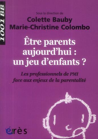 Couverture du livre « Être parents aujourd'hui : un jeu d'enfants ? les professionnels de PMI face aux enjeux de la parentalité » de  aux éditions Eres