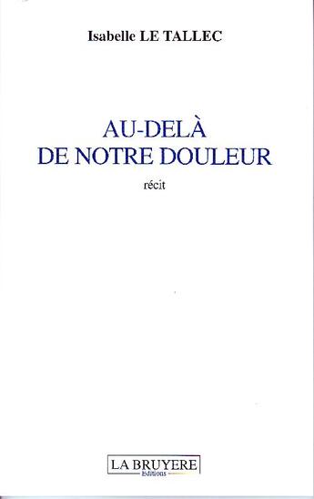 Couverture du livre « Au-delà de notre douleur » de Isabelle Le Tallec aux éditions La Bruyere