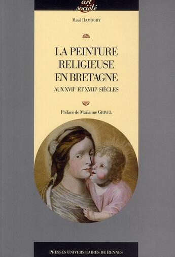 Couverture du livre « La peinture religieuse en Bretagne aux XVII et XVIII siècles » de Maud Hamoury aux éditions Pu De Rennes