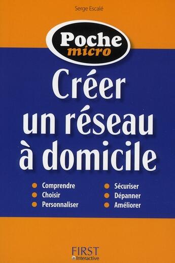 Couverture du livre « Créer un réseau à domicile » de Serge Escale aux éditions First Interactive