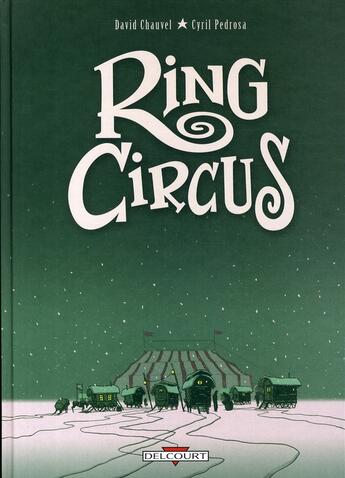 Couverture du livre « Ring circus : Intégrale Tomes 1 à 4 » de David Chauvel et Cyril Pedrosa aux éditions Delcourt