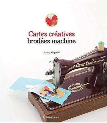 Couverture du livre « Cartes créatives brodées machine » de Kaoru Higuchi aux éditions De Saxe