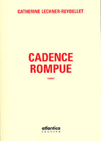 Couverture du livre « Cadence rompue » de Catherine Lechner-Reydellet aux éditions Atlantica