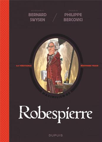 Couverture du livre « La véritable histoire vraie Tome 4 : Robespierre » de Bernard Swysen aux éditions Dupuis