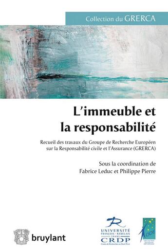 Couverture du livre « L'immeuble et la responsabilité ; recueil des travaux du Groupe de Recherche Européen sur la Responsabilité civile et l'Assurance (GRERCA) » de  aux éditions Bruylant