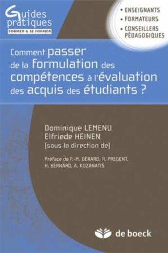 Couverture du livre « Comment passer de la formulation des compétences à l'évaluation des acquis des étudiants ; guide méthodologique pour une approche programme dans l'enseignement supérieur » de Dominique Lemendu et Elfriede Heinen aux éditions De Boeck Superieur