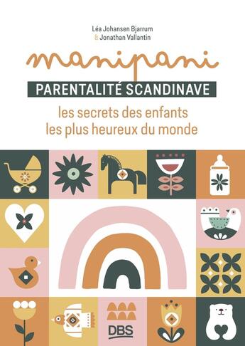 Couverture du livre « Manipani : Parentalité scandinave : les secrets des enfants les plus heureux du monde » de Léa Johansen Bjarrum et Jonathan Vallantin aux éditions De Boeck Superieur