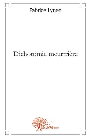 Couverture du livre « Dichotomie meurtrière » de Fabrice Lynen aux éditions Edilivre