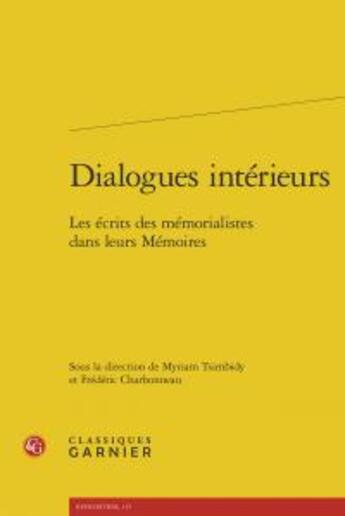 Couverture du livre « Dialogues intérieurs ; les écrits des mémorialistes dans leurs Mémoires » de  aux éditions Classiques Garnier