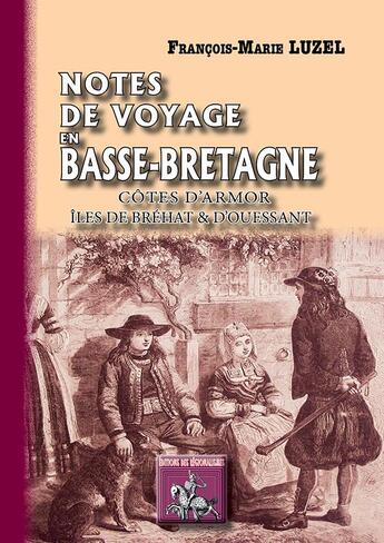 Couverture du livre « Notes de voyage en Basse-Bretagne ; côtes d'Armor, îles de Brehat et d'Ouessant » de Francois-Marie Luzel aux éditions Editions Des Regionalismes