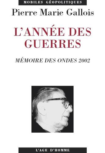 Couverture du livre « L'annee des guerres » de Pierre-Marie Gallois aux éditions L'age D'homme