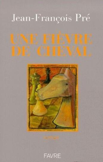 Couverture du livre « Une fièvre de cheval » de Jean-Francois Pre aux éditions Favre