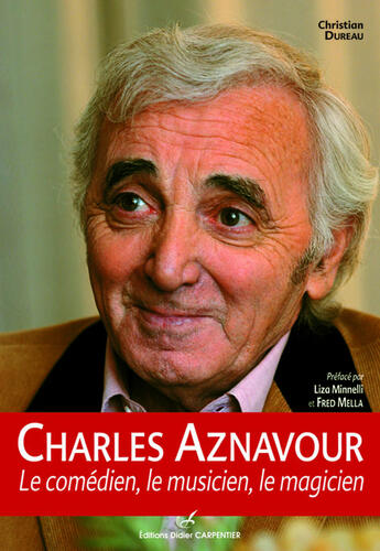 Couverture du livre « Charles Aznavour ; le comédien, le musicien, le magicien » de Christian Dureau aux éditions Editions Carpentier