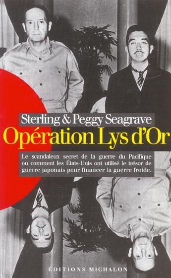 Couverture du livre « Operation lys d'or - le scandaleux secret de la guerre du pacifique ou comment les etats-unis ont » de Sterling Seagrave aux éditions Michalon