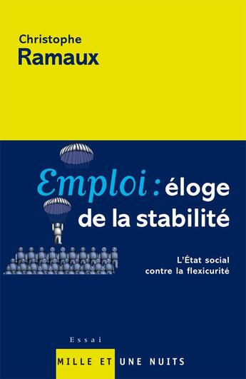 Couverture du livre « Emploi : éloge de la stabilité : L'état social contre la flexicurité » de Christophe Ramaux aux éditions Mille Et Une Nuits