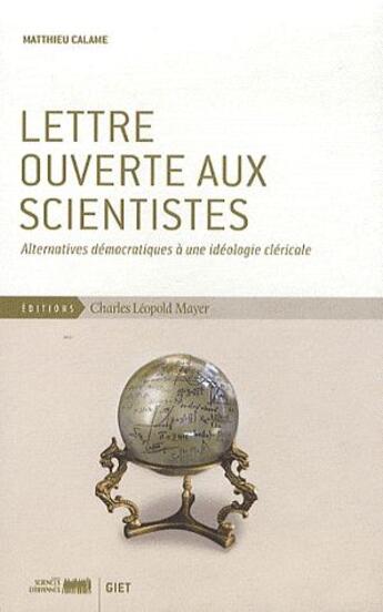 Couverture du livre « Lettre ouverte aux scientistes ; alternatives démocratiques à une idéologie cléricale » de Matthieu Calame aux éditions Charles Leopold Mayer - Eclm