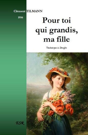 Couverture du livre « Pour toi qui grandis, ma fille » de Clement Tilmann aux éditions Saint-remi