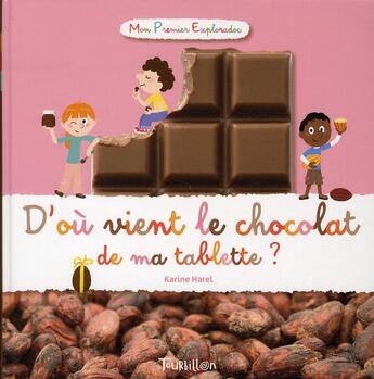 Couverture du livre « D'où vient le chocolat de ma tablette ? » de Didier Balicevic et Karine Harel aux éditions Tourbillon