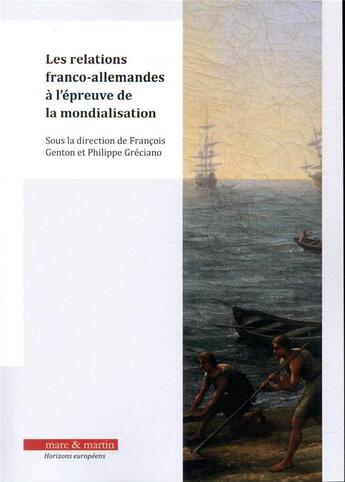 Couverture du livre « Les relations franco-allemandes à l'épreuve de la mondialisation » de Francois Genton et Philippe Greciano aux éditions Mare & Martin