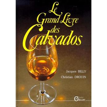 Couverture du livre « Le grand livre des calvados » de Billy-Drouin aux éditions Charles Corlet