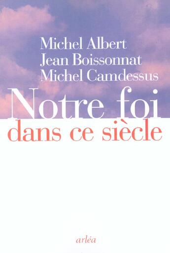 Couverture du livre « Notre foi dans ce siecle » de Michel Albert aux éditions Arlea