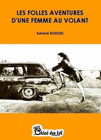 Couverture du livre « Les folles aventures d'une femme au volant » de Roussel Salome aux éditions Chloe Des Lys