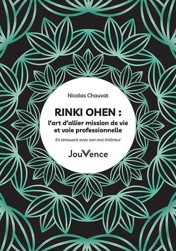 Couverture du livre « Rinki Ohen : l'art d'allier mission de vie et voie professionnelle ; en renouant avec son moi intérieur » de Nicolas Chauvat aux éditions Jouvence