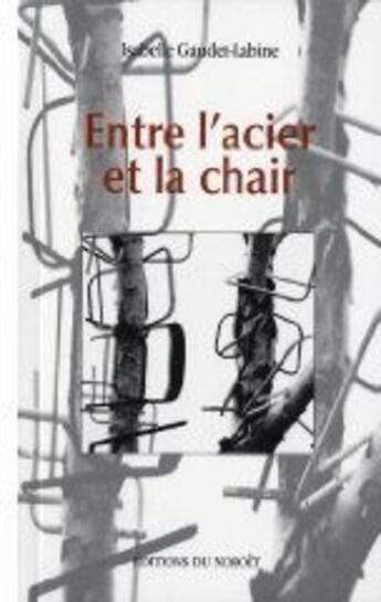 Couverture du livre « Entre l'acier et la chair » de Gaudet-Labine Isabel aux éditions Noroit