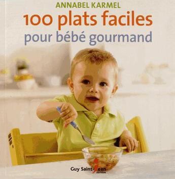Couverture du livre « 100 plats faciles pour bébé gourmand » de Annabel Karmel aux éditions Guy Saint-jean