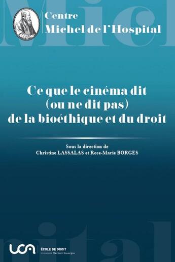 Couverture du livre « Ce que le cinéma dit (ou ne dit pas) de la bioéthique et du droit » de Collectif et Christine Lassalas et Rose-Marie Borges aux éditions Centre Michel De L'hospital