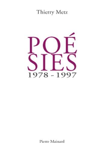 Couverture du livre « Poésies 1978 - 1997 » de Thierry Metz aux éditions Pierre Mainard