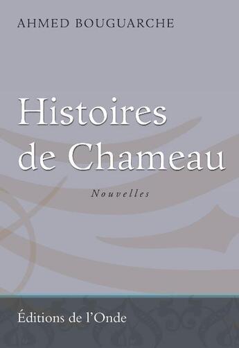 Couverture du livre « Histoires de chameau » de Ahmed Bouguarche aux éditions De L'onde