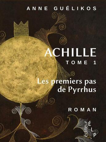 Couverture du livre « Achille t.1 ; les premiers pas de Pyrrhus » de Anne Guelikos aux éditions Elp