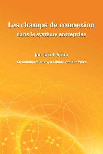 Couverture du livre « Les champs de connexion dans le système entreprise » de Jan Jacob Stam aux éditions Eagle Counselling And Development