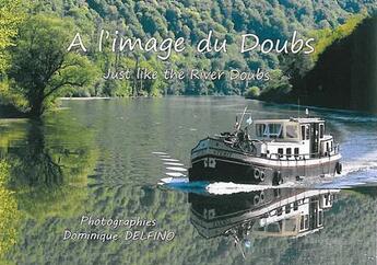 Couverture du livre « À l'image du Doubs ; just like the river Doubs » de Dominique Delfino aux éditions Image Et Nature
