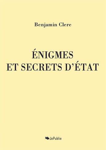 Couverture du livre « Enigmes et secrets d'Etat » de Benjamin Clere aux éditions Jepublie